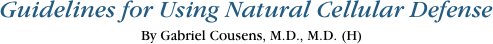Guidelines for Using Natural Cellular Defense
By Gabriel Cousens, M.D., M.D. (H)
