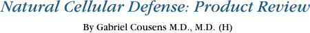 Natural Cellular Defense: Product Review
By Gabriel Cousens M.D., M.D. (H)