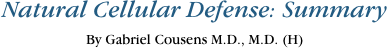 Natural Cellular Defense: Summary
By Gabriel Cousens M.D., M.D. (H)